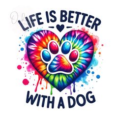 a colorful heart with an animal paw on it and the words life is better with a dog