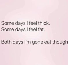 Im gonna eat no matter how I feel thought 🤣😂😋 Food makes everything better 🤗😉 Eating Food Quotes Funny, Eating Food Quotes, Fat Quotes Funny, I Feel Fat, Ic Diet, Karen Memes, Food Quotes Funny, Keto Results, Cute Inspirational Quotes