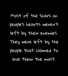 a black and white photo with the words most of the scars on people's hearts weren left by their enemies