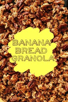 the words banana bread granola written in yellow