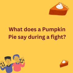 This is funny joke about pumpkin-pie and its fight on a yellow background. This image consists of friends' emoticons and pumpkin-pie. Pumpkin Jokes, Pie Puns, Chicken Jokes, Funny Corny Jokes, Kids Questions