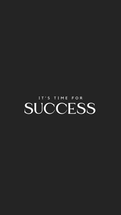 the words it's time for success on a black background