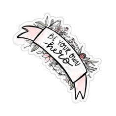 a sticker with the words be your best friend on it and flowers around it