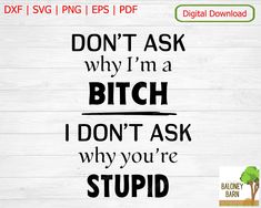 Don't Ask Why I'm A Bitch SVG, Why You're Stupid, Rude Tshirt, Sarcastic Shirt Quote, Unisex Gift, Rude Decal, Coffee Mug, Digital Download Find & Download the most popular Sublimation Inspirational Quotes Vectors ✓ Free for commercial use ✓ High Quality Images Bitching Quotes Sarcastic, Rude Memes, Bitching Quotes, Rude Quotes Funny, Funny Rude Quotes, Best Sarcastic Quotes, Love You More Quotes, Insulting Quotes, Funny Mean Quotes