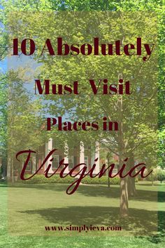 the words 10 absolutely must - visit places in virginia on top of a green field