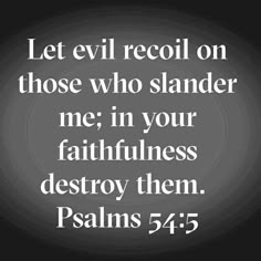 an image with the words, let evil recoll on those who stander me in your