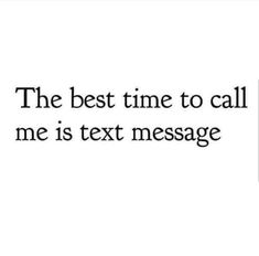 the best time to call me is text message