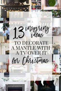 christmas decorations and fireplace with text overlay that reads 13 amazing ideas to decorate a mantle with a tv over it for christmas