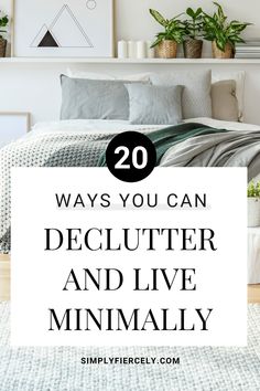 a bed with pillows and blankets in the background text reads 20 ways you can declutter and live minimally