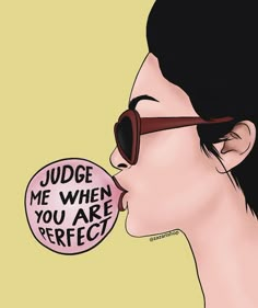 a woman with sunglasses and a sticker in her mouth saying judge me when you are perfect