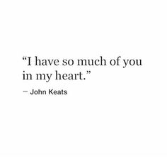 a quote from john keats about i have so much of you in my heart