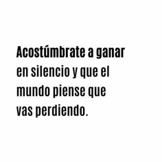 the words are written in black and white on a white background that says, accstimbate a ganar en silencio y que el mundoe