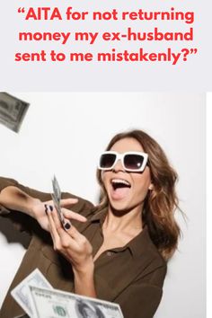 a woman in sunglasses is holding money and looking at her cell phone with the caption, ata for not returning money my ex - husband sent to me instead?