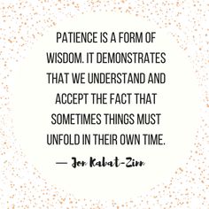 a quote that reads, patience is a form of wisdom it demonstrates that we understand and accept