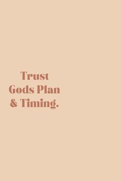 the words trust god's plan and time are shown in brown on a beige background