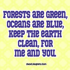 a quote that says forests are green oceans are blue keep the earth clean for me and you