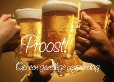 three people holding mugs of beer with the words, proost open gelegege vera