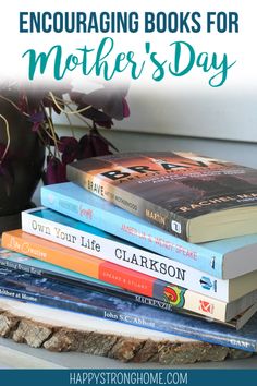 books stacked on top of each other with text overlay that reads encouraging books for mother's day