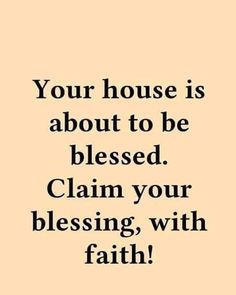 a quote that says, your house is about to be released claim your blessing with faith