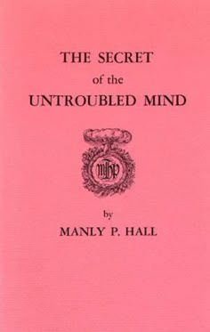 the secret of the untroubled mind by manly p hall in pink paper