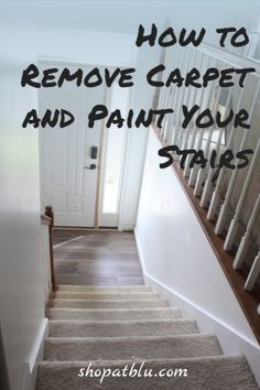 a stair case with the words how to remove carpet and paint your stairs on it