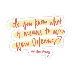 a sticker that says do you know what if means to miss new orleans?