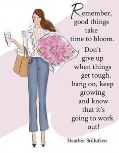 a woman holding flowers and a purse with the words, remember good things take time to bloom