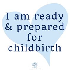 the words i am ready and prepared for child birth in blue on a white background