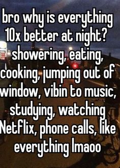 a person on a bike with the caption'bro why is everything 10x better at night? showering, eating, cooking, jumping out of window, v