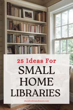 the words 25 ideas for small home librarys