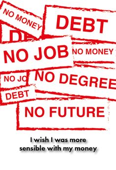 some red and white signs that say no job, no degree, no future i wish i was more desirable with my money