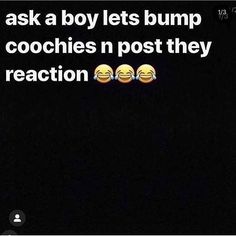 two smiley faces with the caption'ask a boy lets bump cookies n post they react