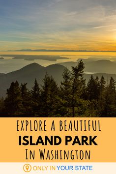 the sun setting over some trees and mountains with text that reads explore a beautiful island park in washington