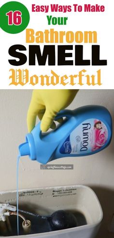 a person in yellow gloves is pouring something into a white container with the words, 16 easy ways to make your bathroom smell wonderful