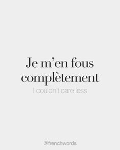 the words je me en fous complementment i couldn't care less