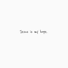 the words jesus is my hope written in black ink