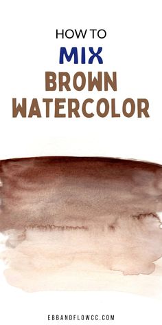 how to mix brown watercolor with text overlay that reads, how to mix brown watercolor