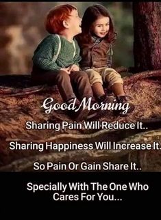 two children sitting next to each other with the caption saying good morning sharing pain will reduce it sharing happiness will increase it so