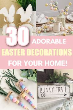 easter decorations for your home with text overlay that reads 30 adorable easter decorations for your home