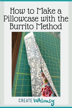 how to make a pillowcase with the burrito method by create whimsy