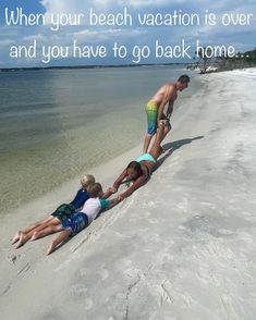 three people are laying on the beach with a quote about vacation and how to go back home