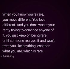 a quote that reads, when you know you're rare, you move different you love