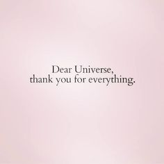 a pink background with the words dear universe, thank you for everything written on it