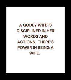 a quote that reads, a godly wife is dispelled in her words and actions there's power in being a wife