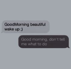 two texts that say good morning beautiful wake up and don't tell me what to do