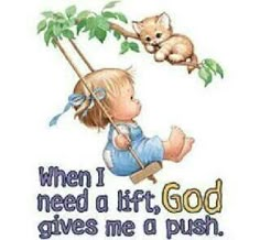 a child swinging on a tree with the words when i need a lift god gives me a push