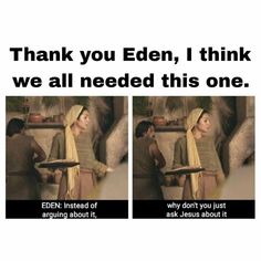 two pictures with the words thank you eden, i think we all need this one