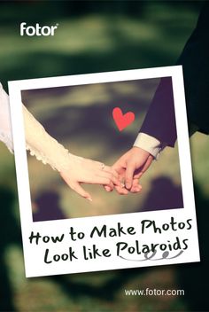 a couple holding hands with the text how to make photos look like polaroids