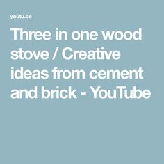 the words three in one wood stove / creative ideas from cement and brick - youtube