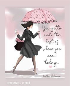 a woman holding an umbrella with the words you gota make the best of where you are today